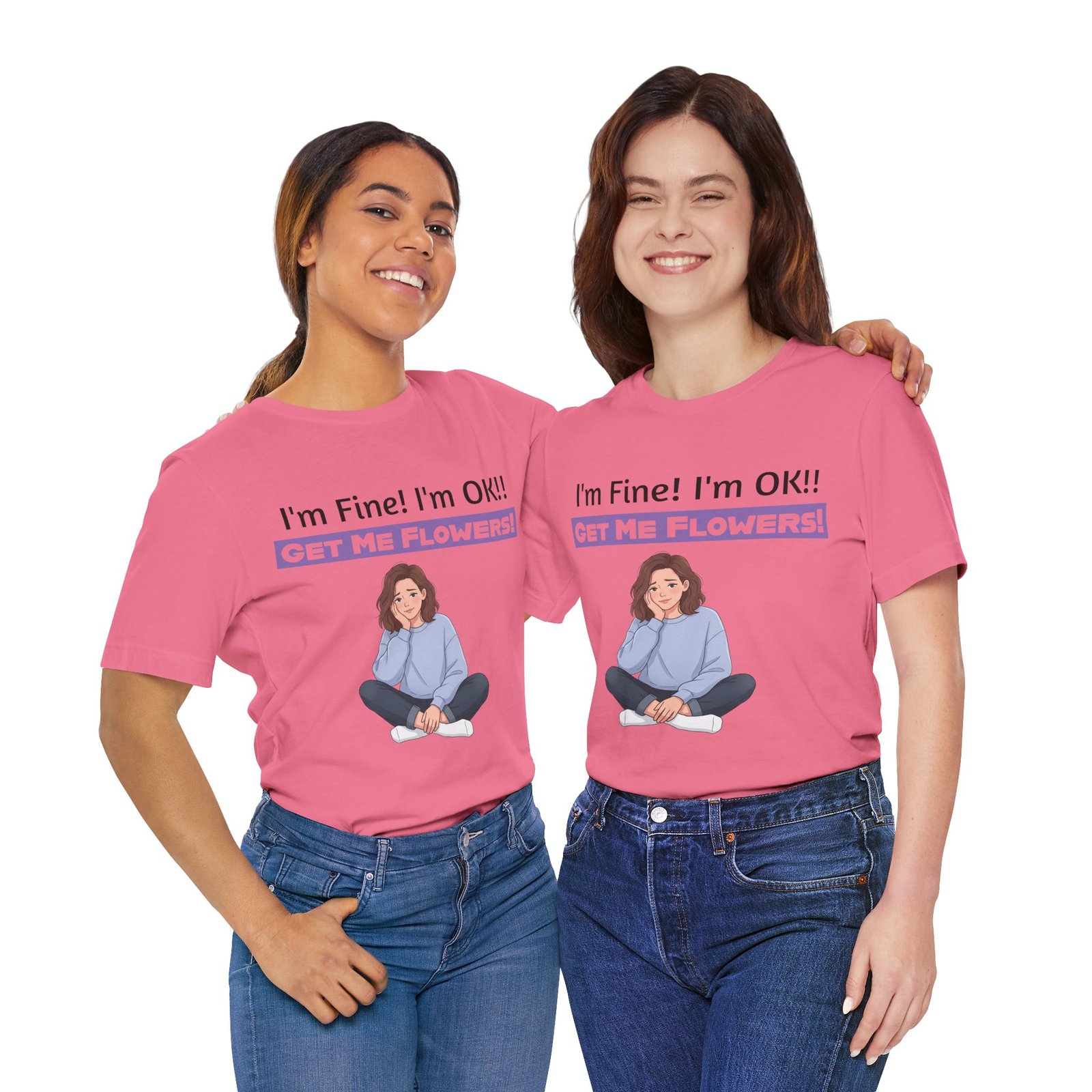 Two women smiling, wearing pink I'm Fine! I'm OK!! Get Me Flowers! funny t-shirts with a girl illustration.