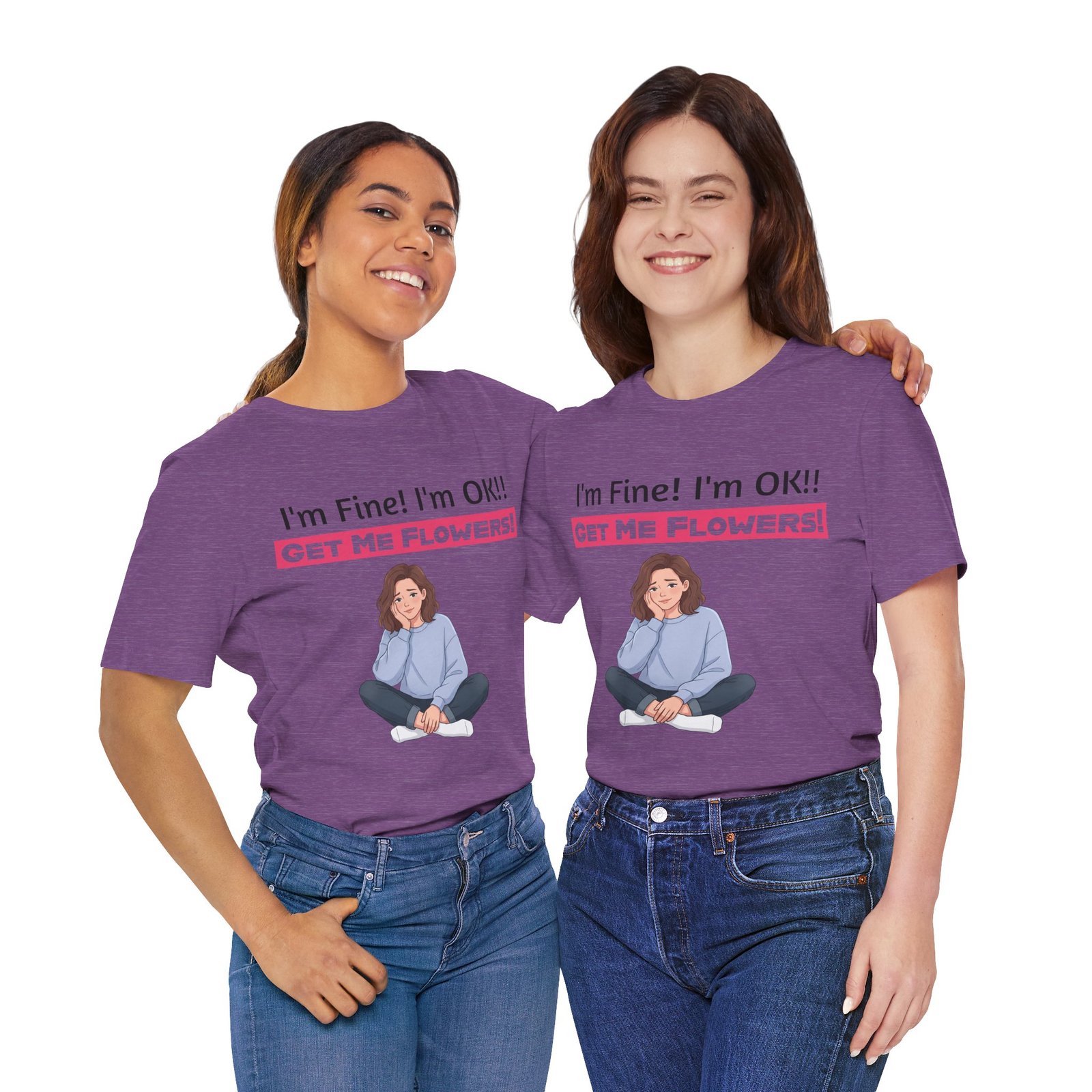 Two women smiling while wearing purple I'm Fine! I'm OK!! Get Me Flowers! funny graphic T-shirts.