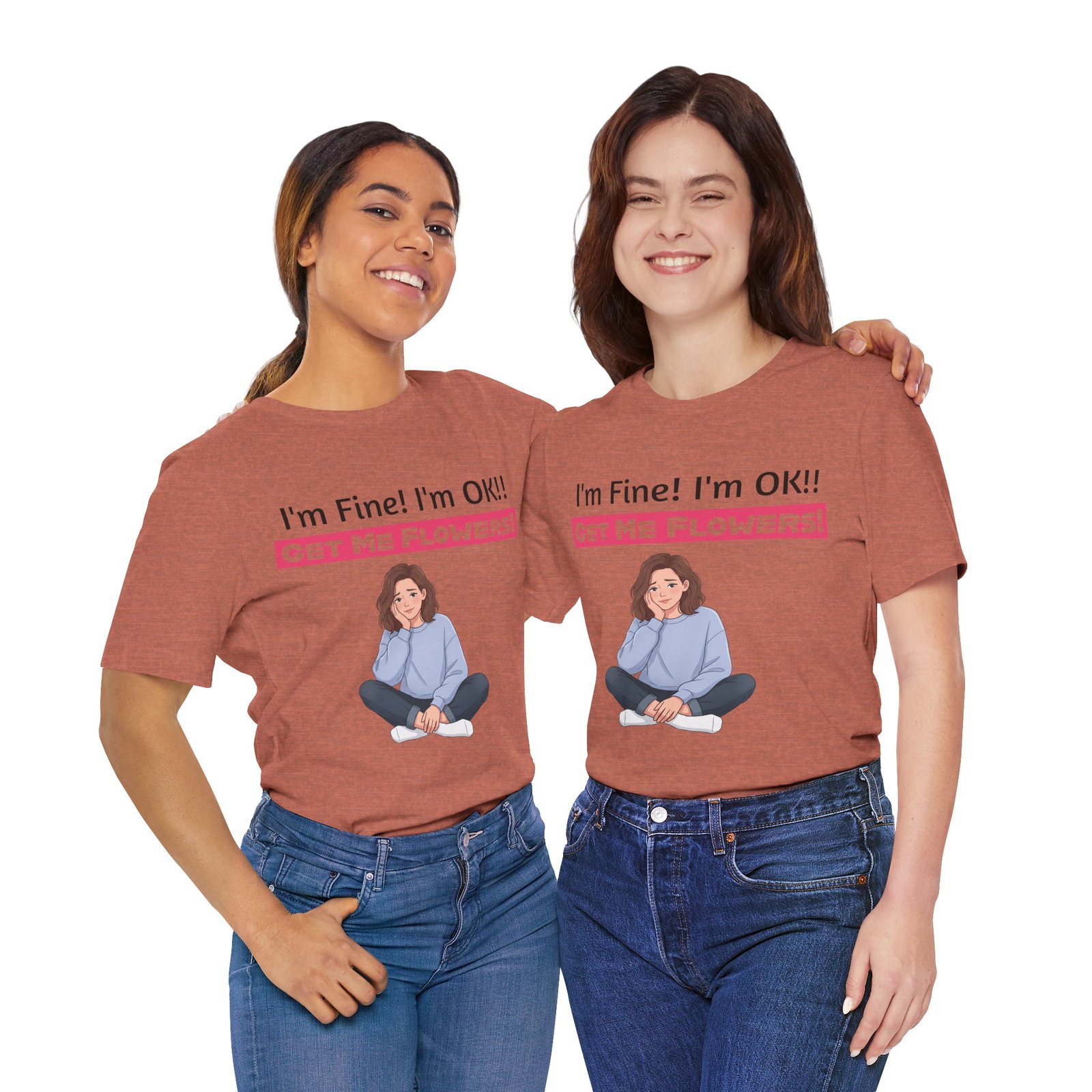 Two women smiling while wearing rust-colored 'I'm Fine! I'm OK!! Get Me Flowers!' funny graphic t-shirts.