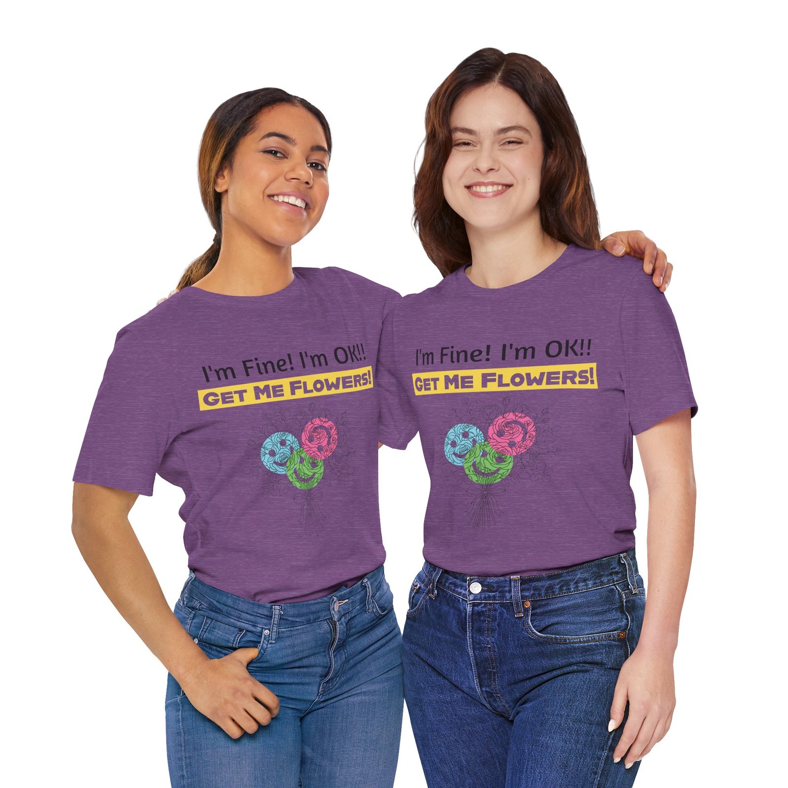 Two women smiling while wearing the Funny T-Shirt "I'm Fine! I'm OK!! Get Me Flowers!" in purple.