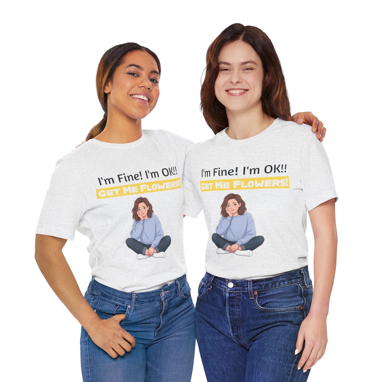 Two women smiling while wearing white I'm Fine! I'm OK!! Get Me Flowers! funny t-shirts with a cartoon graphic.