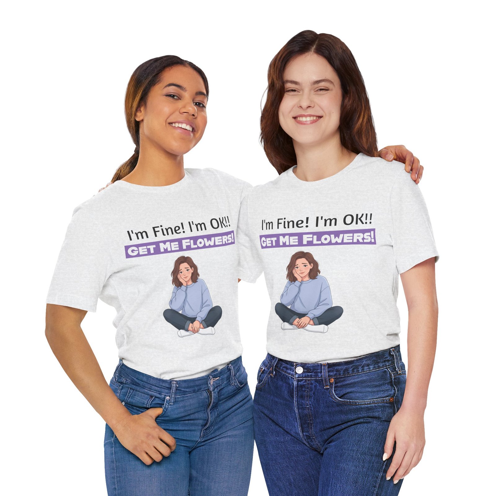 Two women smiling while wearing white T-shirts with the text "I'm Fine! I'm OK!! GET ME FLOWERS!" and a girl illustration.