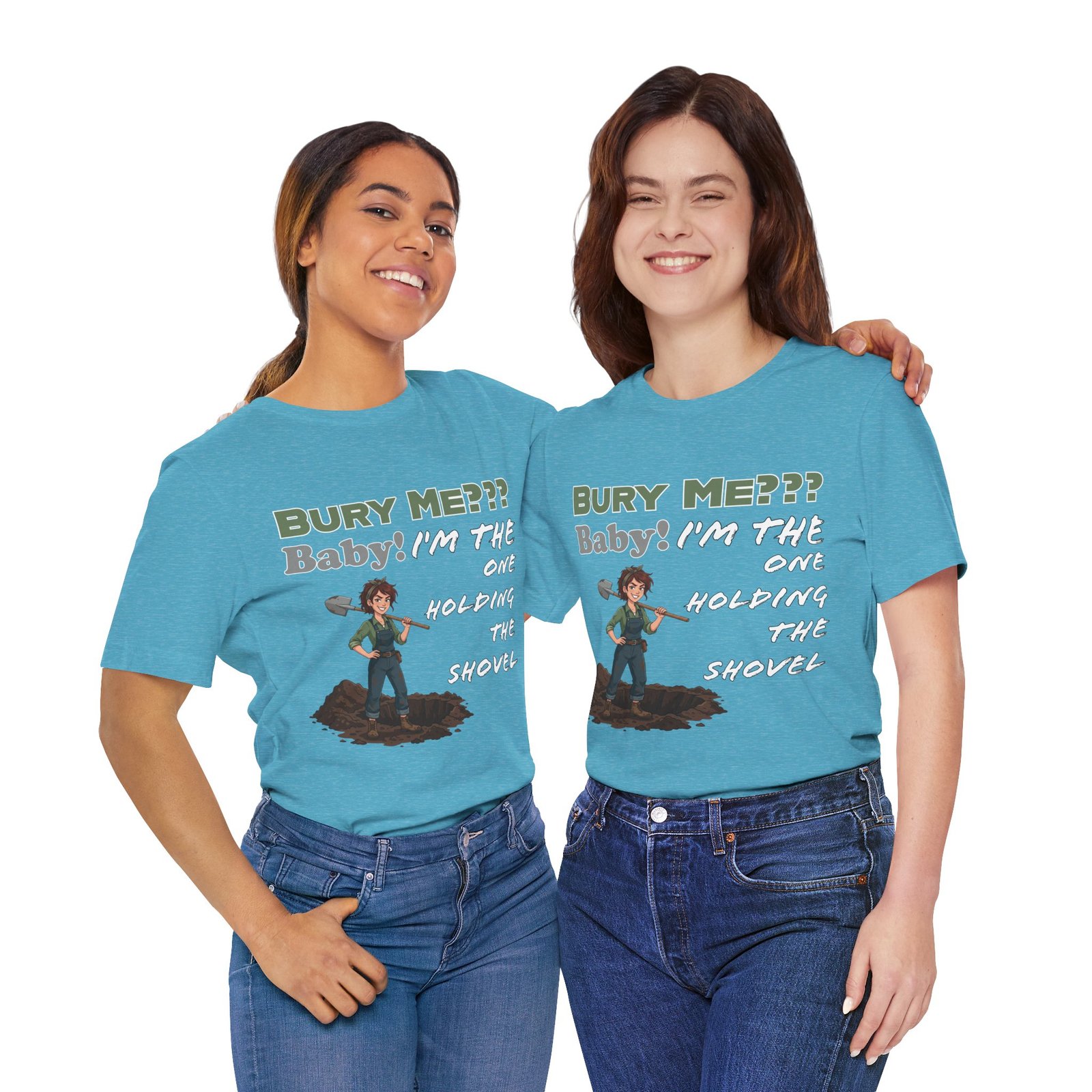 Two women wearing blue "Bury Me??? Baby! I'm the One Holding the Shovel" t-shirts with dark humor character illustrations.