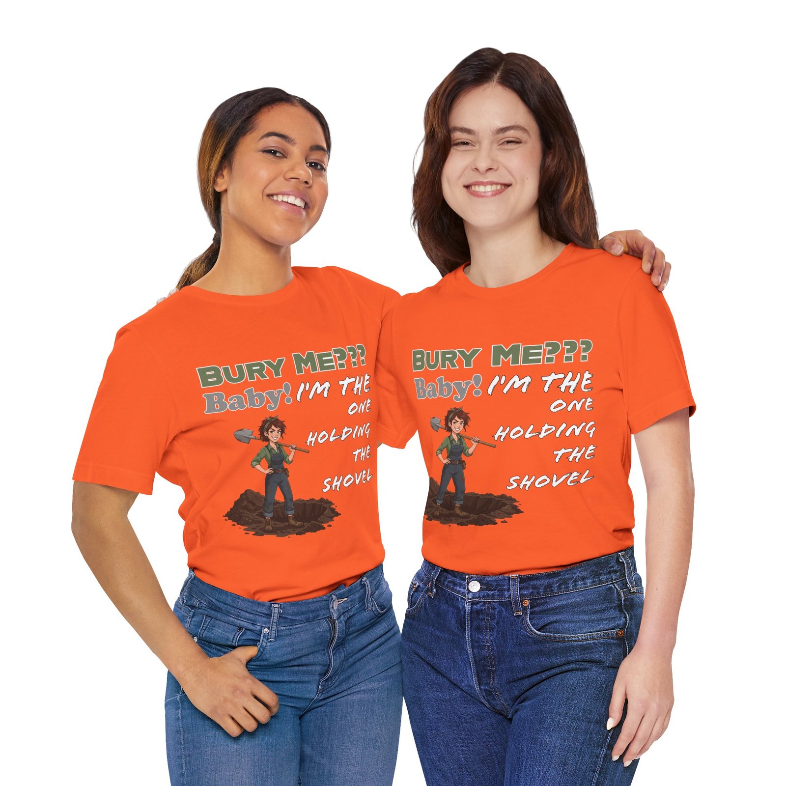 Two women wearing orange "Bury Me??? Baby! I'm the One Holding the Shovel" t-shirts with a dark humor character graphic.