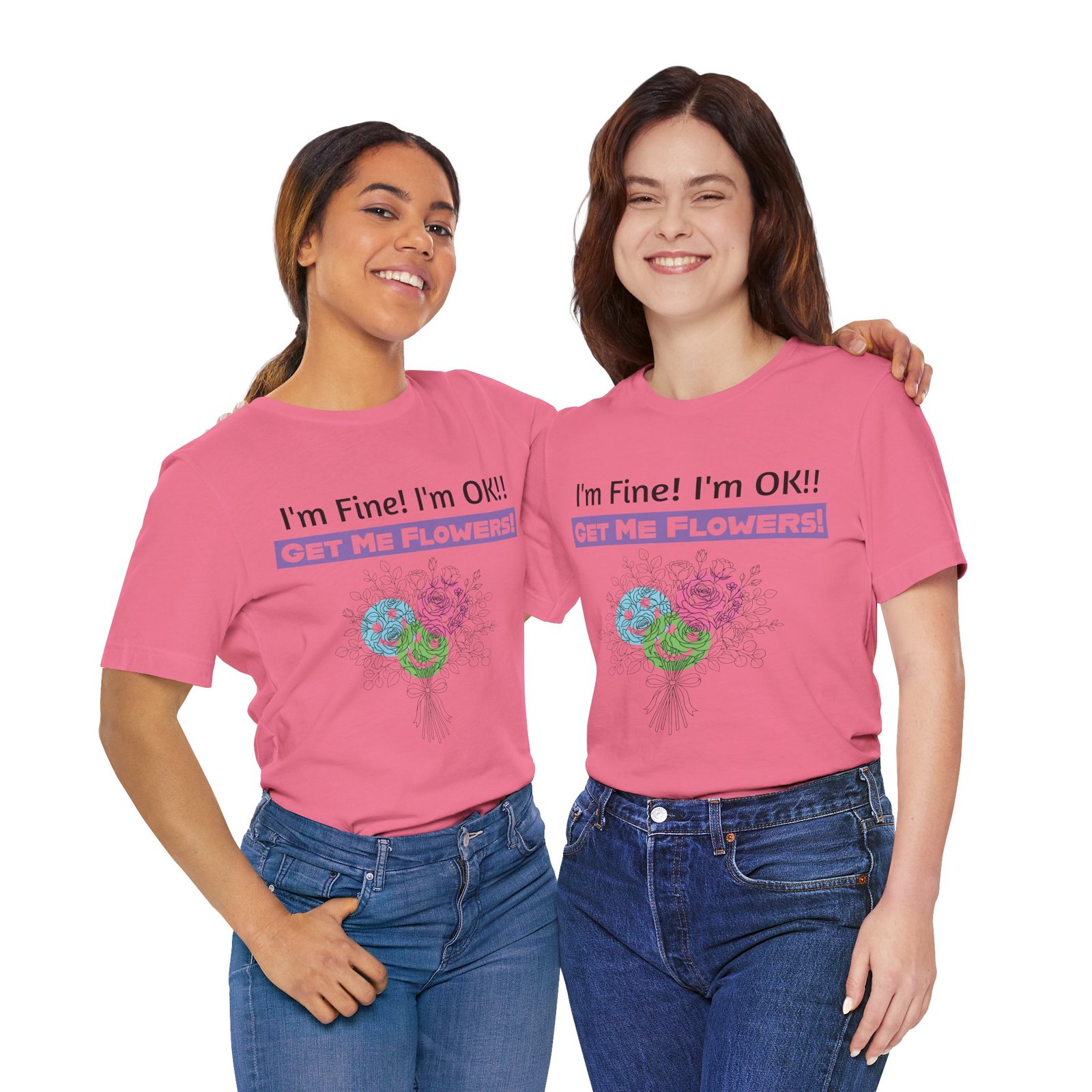 Two women wearing pink I'm Fine! I'm OK!! Get Me Flowers! graphic t-shirts with colorful floral bouquet designs.