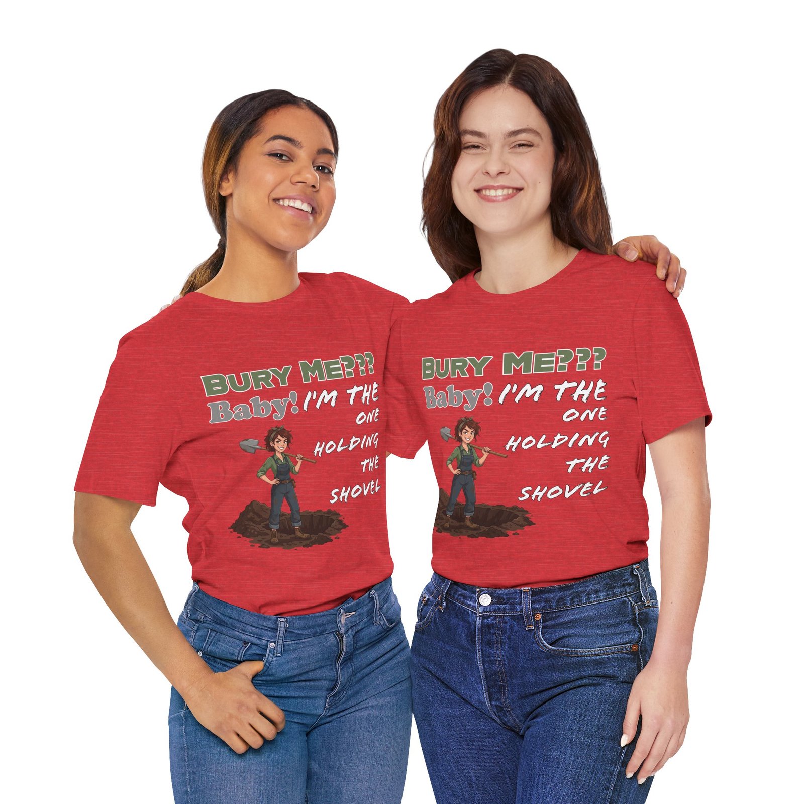 Two women wearing red "Bury Me??? Baby! I'm the One Holding the Shovel" graphic t-shirts with a dark humor character design.