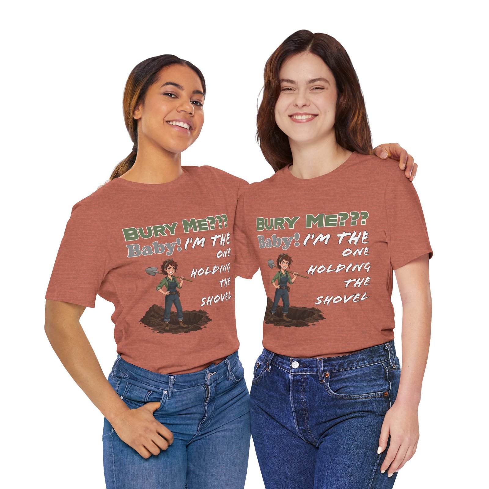 Two women wearing rust-colored T-shirts with a dark humor graphic and the text "BURY ME??? Baby! I'M THE ONE HOLDING THE SHOVEL".