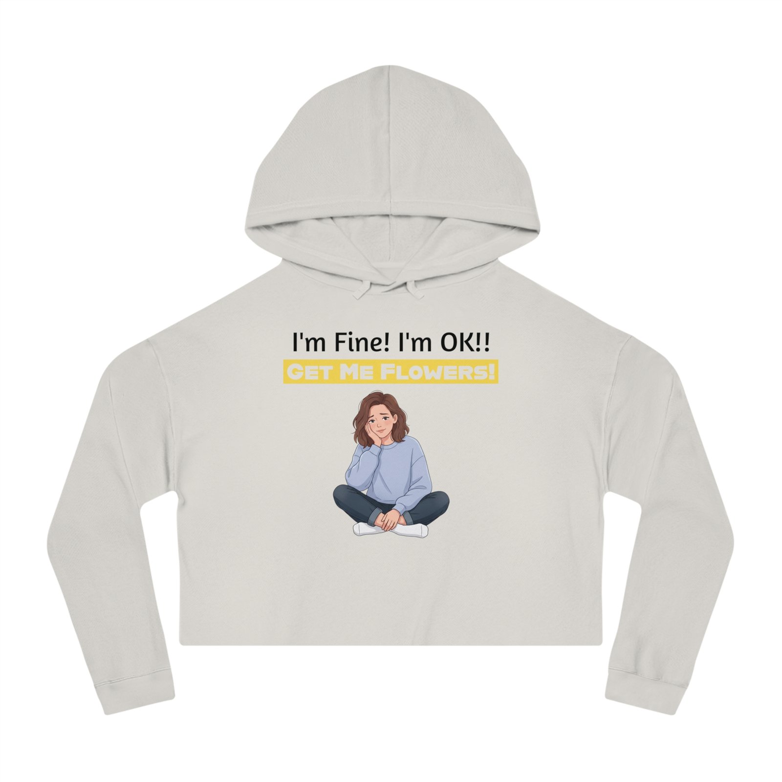 White cropped hoodie featuring a seated girl illustration and text "I'm Fine! I'm OK!! GET ME FLOWERS!"