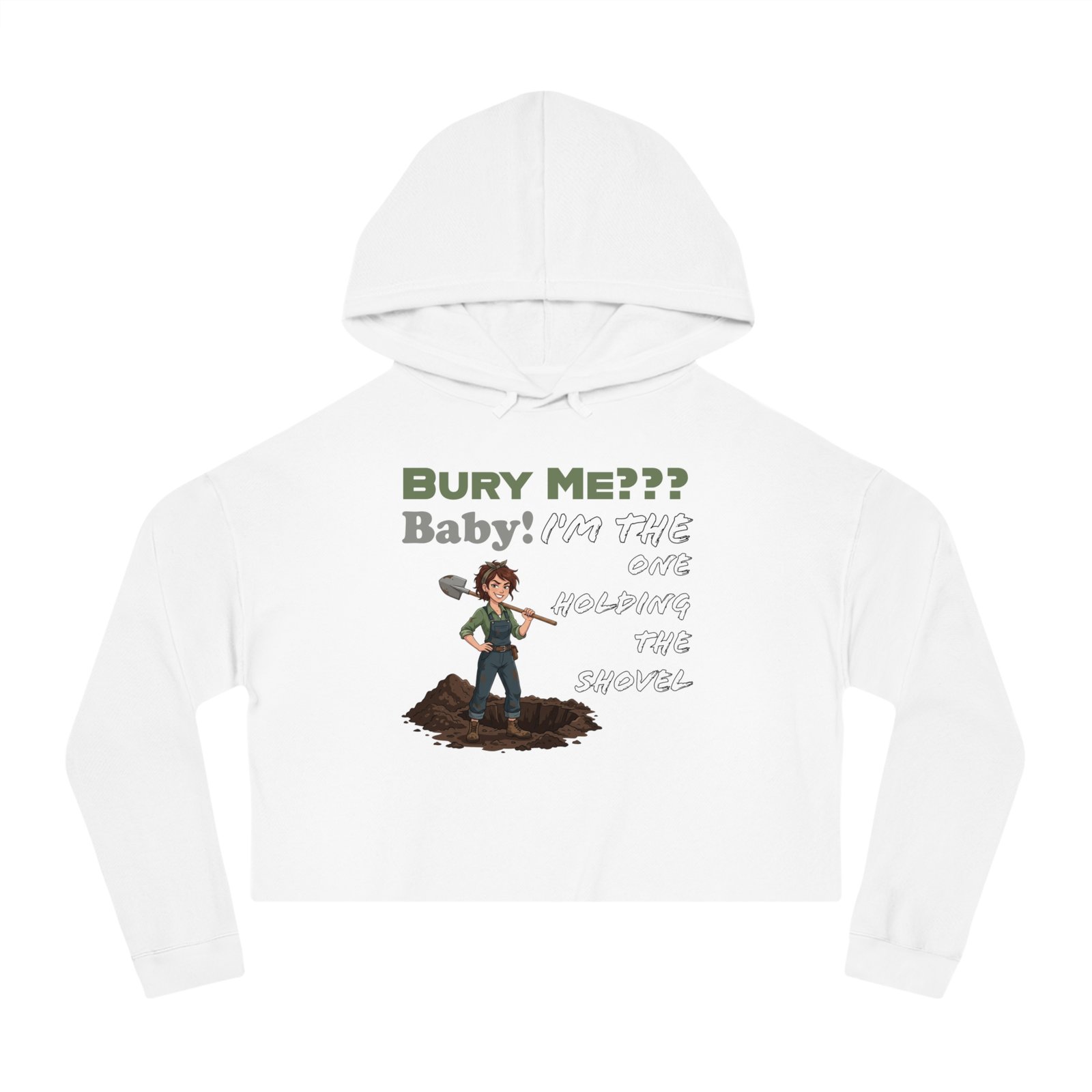 “Bury Me??? Baby: I’m The One Holding the Shovel” Cropped Hoodie