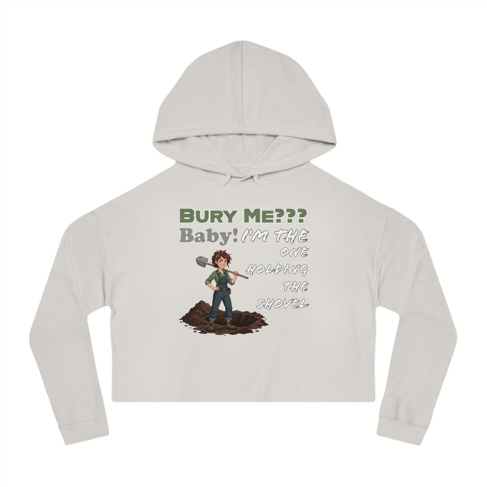 White cropped hoodie with a graphic of a character holding a shovel and the text "Bury Me??? Baby! I'm the one holding the shovel"