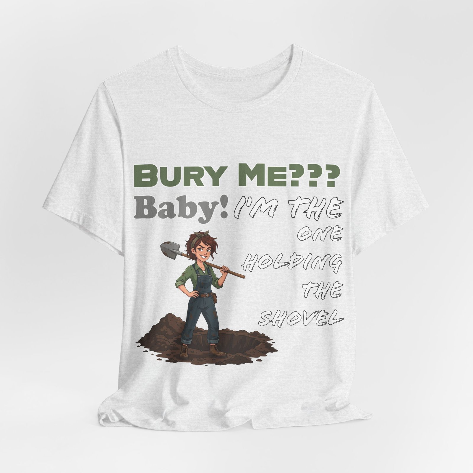 White t-shirt featuring a cartoon character holding a shovel with the dark humor text "Bury Me??? Baby! I'm the One Holding the Shovel".