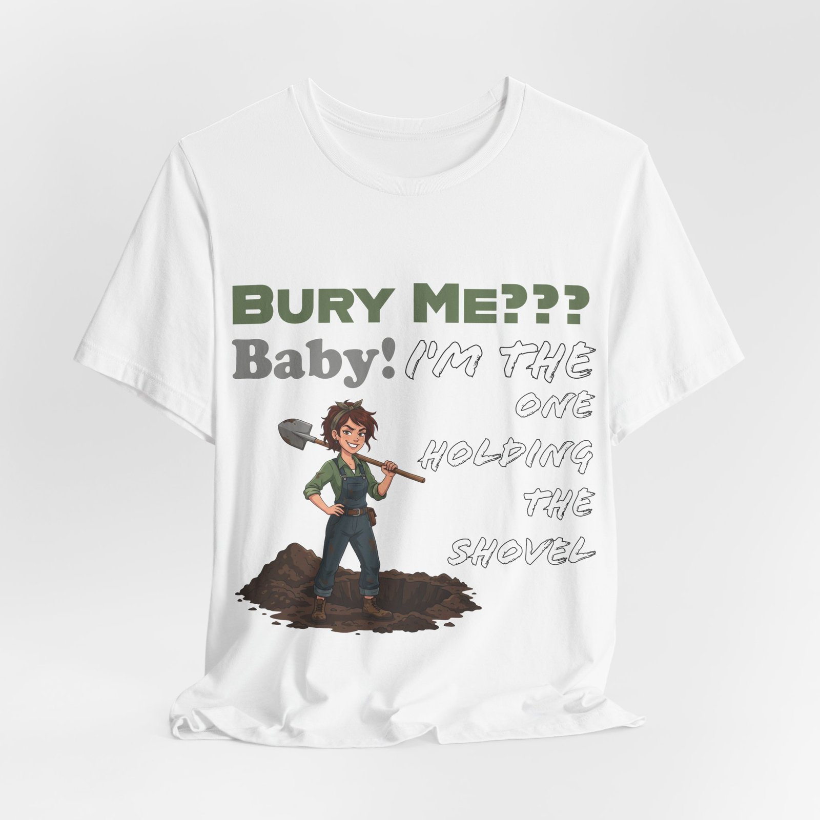 White t-shirt featuring a cartoon character with a shovel and text Bury Me??? Baby! I'm the One Holding the Shovel