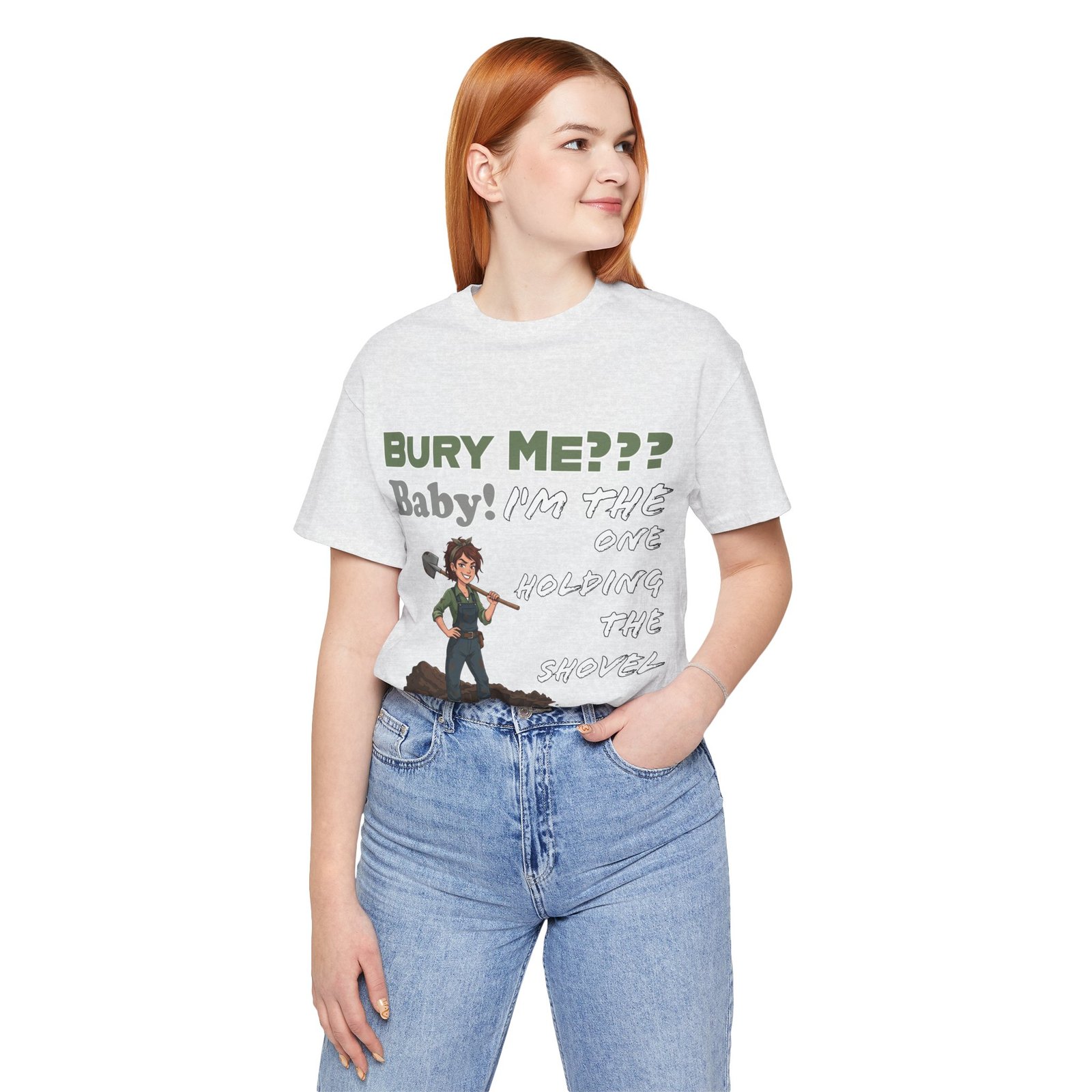 White t-shirt with dark humor text "Bury Me??? Baby! I'm the One Holding the Shovel" and an illustrated character with a shovel.