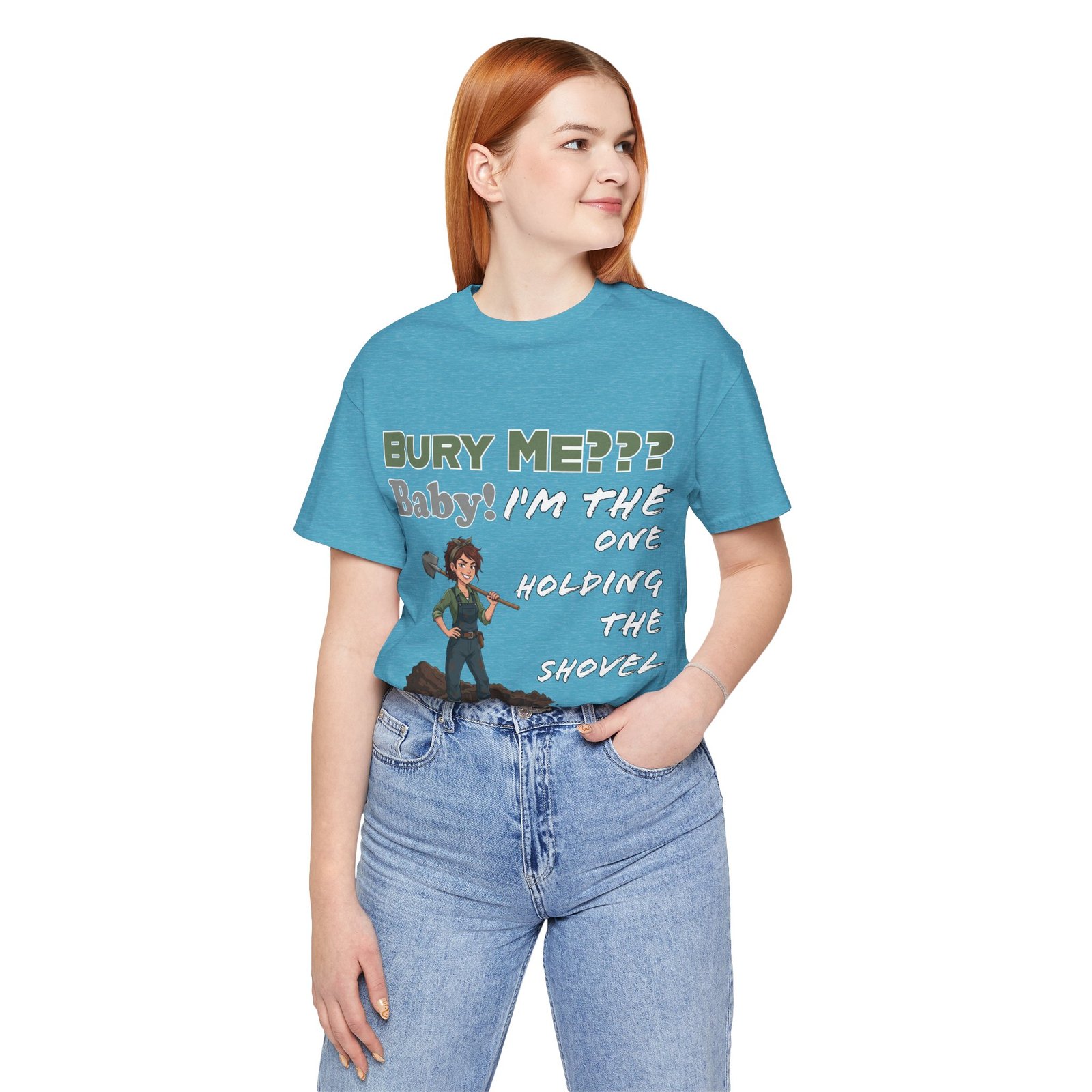 Woman wearing a blue t-shirt with 'Bury Me??? Baby! I'm the One Holding the Shovel' text and character illustration.