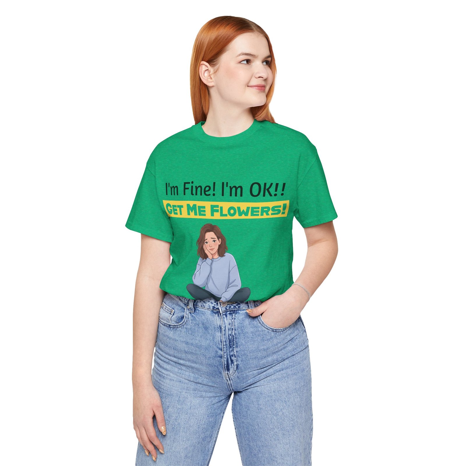 Woman wearing a green I'm Fine! I'm OK!! Get Me Flowers! funny t-shirt with a cartoon girl graphic.