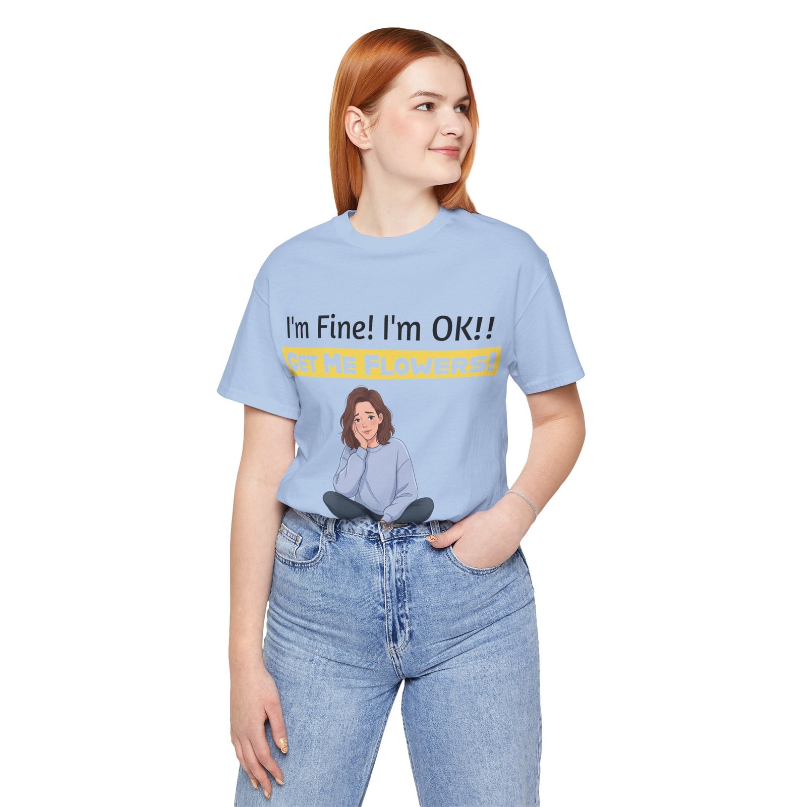 Woman wearing a light blue I'm Fine! I'm OK!! Get Me Flowers! funny t-shirt with a cartoon character design.