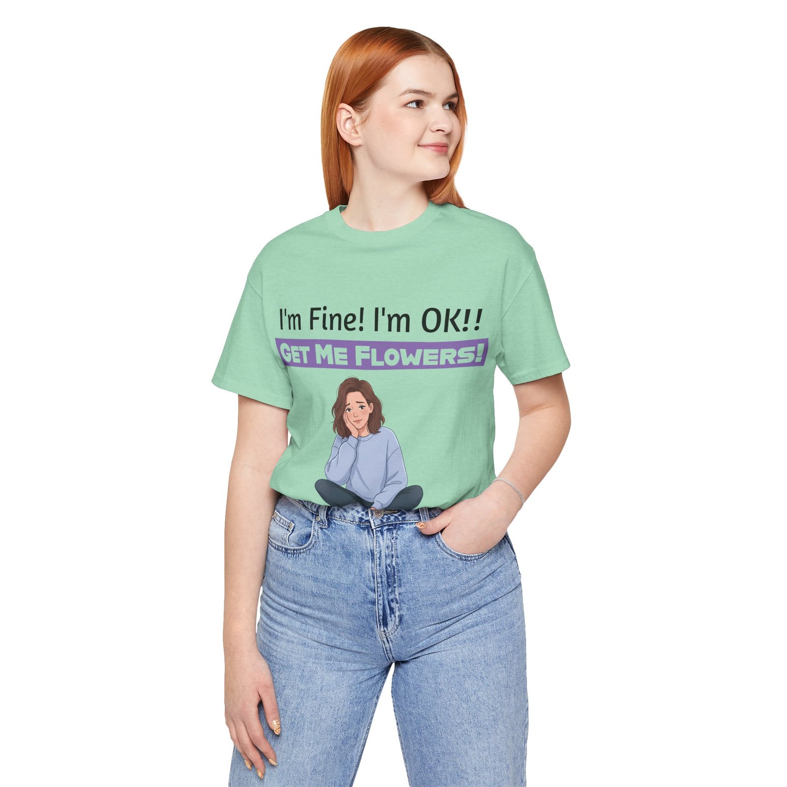 Woman wearing a mint green I'm Fine! I'm OK!! Get Me Flowers! funny t-shirt with a girl illustration.