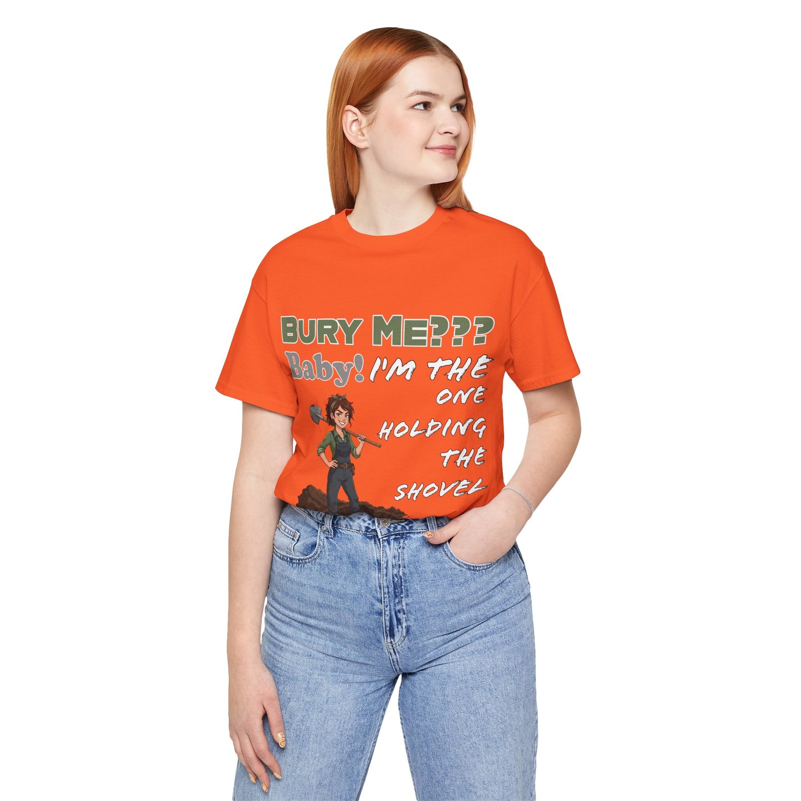 Woman wearing orange t-shirt with dark humor text "Bury Me??? Baby! I'm the One Holding the Shovel" and character graphic.