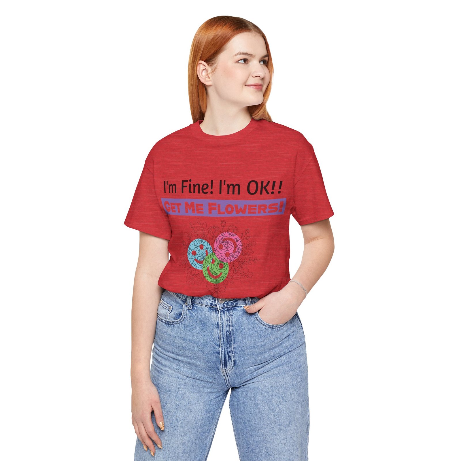 Woman wearing red funny sarcastic floral graphic T-shirt with 'I'm Fine! I'm OK!! Get Me Flowers!' text.